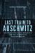 Last Train to Auschwitz : The French National Railways and the Journey to Accountability