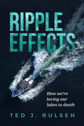 Ripple Effects : How We're Loving Our Lakes to Death