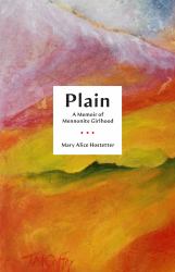 Plain : A Memoir of Mennonite Girlhood