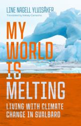 My World Is Melting : Living with Climate Change in Svalbard