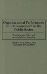 Organizational Performance and Measurement in the Public Sector : Toward Service, Effort and Accomplishment Reporting