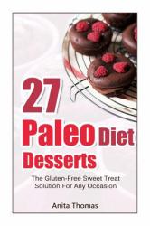 27 Paleo Diet Desserts : The Gluten-Free Sweet Treat Solution for Any Occasion