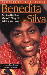 Benedita Da Silva : An Afro Brazilian Woman's Story of Politics and Love