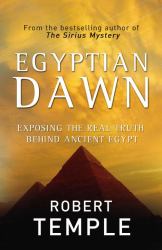 Egyptian Dawn : Exposing the Real Truth Behind Ancient Egypt