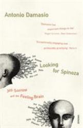 Looking for Spinoza : Joy, Sorrow and the Feeling Brain