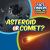 Asteroid or Comet? Asteroid or Comet?