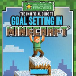 The Unofficial Guide to Goal Setting in Minecraft®