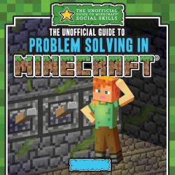 The Unofficial Guide to Problem Solving in Minecraft®