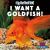 I Want a Goldfish!