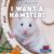 I Want a Hamster! I Want a Hamster!