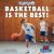 Basketball Is the Best! Basketball Is the Best!