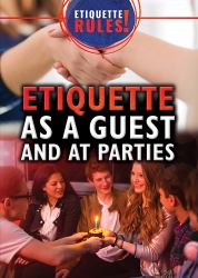 Etiquette As a Guest and at Parties