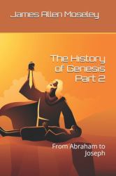 The History of Genesis Part 2 : From Abraham to Joseph