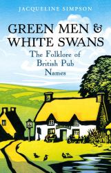 Green Men and White Swans : The Folklore of British Pub Names