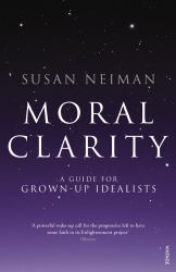 Moral Clarity : A Guide for Grown-Up Idealists