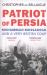 Patriot of Persia : Muhammad Mossadegh and a Very British Coup
