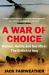 A War of Choice : Honour, Hubris and Sacrifice - The British in Iraq