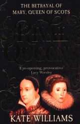 Rival Queens : The Betrayal of Mary, Queen of Scots