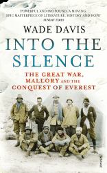Into the Silence : The Great War, Mallory, and the Conquest of Everest