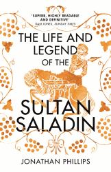 The Life and Legend of the Sultan Saladin
