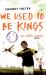 We Used to Be Kings