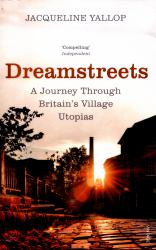 Dreamstreets : A Journey Through Britain's Village Utopias