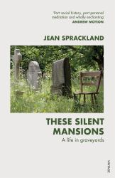These Silent Mansions : A Life in Graveyards
