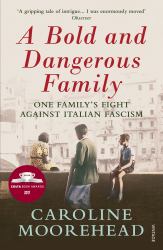 A Bold and Dangerous Family : One Family's Fight Against Italian Fascism