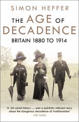 The Age of Decadence : Britain 1880 To 1914
