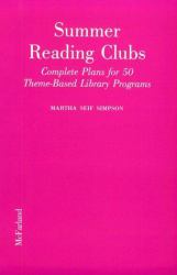 Summer Reading Clubs : Complete Plans for 50 Theme-Based Library Programs