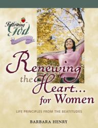 Renewing the Heart... for Women : Life Principles from the Beatitudes