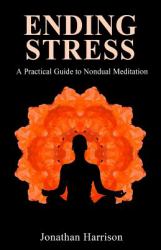 End Stress : A Practical Guide to Nondual Meditation