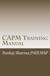 CAPM Training Manual : Based on PMBOK 5th Edition