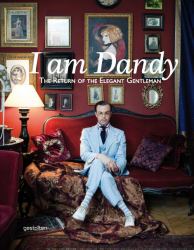 I Am Dandy : The Return of the Elegant Gentleman