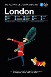 The Monocle Travel Guide to London : The Monocle Travel Guide Series