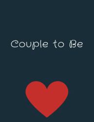 Couple to Be : The All Inclusive Wedding Planner & Organizer with Checklists, Worksheets, and Essential Tools
