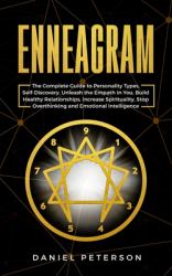 Enneagram : The Complete Guide to Personality Types, Self-Discovery, Unleash the Empath in You, Build Healthy Relationships, Increase Spirituality, Stop Overthinking and Emotional Intelligence