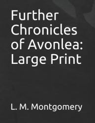 Further Chronicles of Avonlea : Large Print