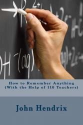 How to Remember Anything (with the Help of 110 Teachers)