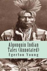 Algonquin Indian Tales (Annotated)