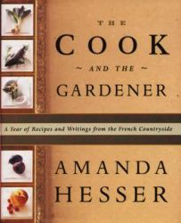 The Cook and the Gardener : A Year of Recipes and Writing from the French Countryside