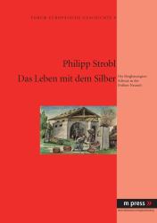 Das Leben Mit Dem Silber : Die Bergbauregion Schwaz in der Fruehen Neuzeit