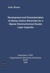 Development and Characterization of Glassy Carbon Electrodes for a Bipolar Electrochemical Double Layer Capacitor : Dissertation Artur Braun ETH Z�rich 1999