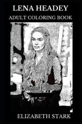 Lena Headey Adult Coloring Book : Multiple Emmy Awards Winner and Golden Globe Nominee, Legendary Cersei from Game of Thrones and Cultural Icon Inspired Adult Coloring Book