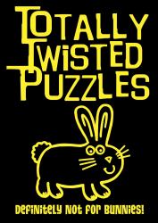Totally Twisted Puzzles: Definitely Not for Bunnies!