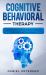Cognitive Behavioral Therapy : Strategies for Retraining Your Brain, Managing and Overcoming Depression, Anxiety, Stress, Panic, Anger, Worry, Phobias and Live in Happiness