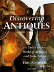 Discovering Antiques : A Guide to the World of Antiques and Collectables
