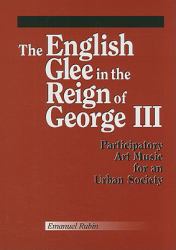 The English Glee in the Reign of George III : Participatory Art Music for an Urban Society