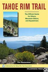 Tahoe Rim Trail : The Official Guide for Hiker's, Mountain Biker's, and Equestrians