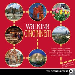 Walking Cincinnati : An Insider's Guide to 30+ Historic Neighborhoods, Stunning Riverfront Quarters, and Hidden Treasures in the Queen City